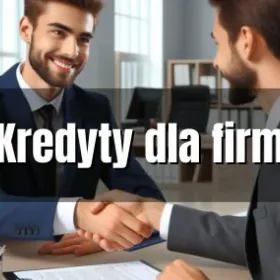 Kredyty dla firm - pożyczki dla nowych firm