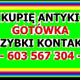  KUPIĘ ANTYKI po SPRZĄTANIU / LIKWIDACJI domu, mieszkania, kolekcji - 603 567 304